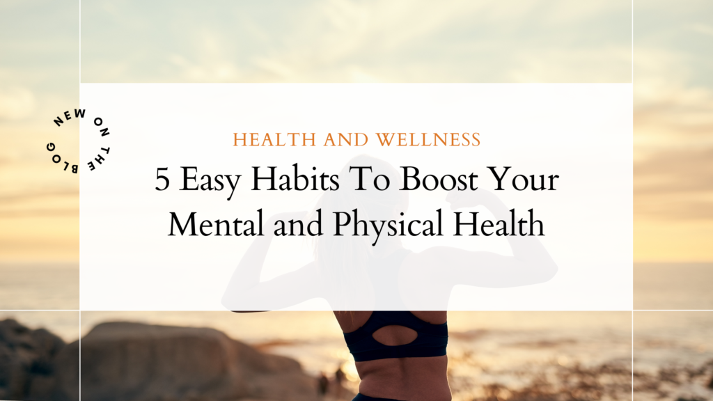 Blog banner for the post '5 Easy Habits to Boost Your Mental and Physical Health.' A fit woman flexing her muscles by the ocean, symbolizing strength, health, and vitality.